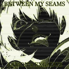 BETWEEN MY SEAMS (feat. EXgauge)