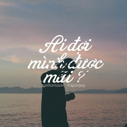AI ĐỢI MÌNH ĐƯỢC MÃI