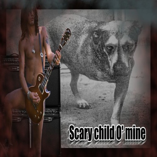 Scary child O' mine