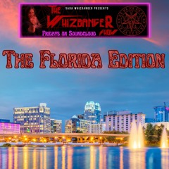 The Florida Edition - April 28, 2023 - #174 The Whizbanger Show