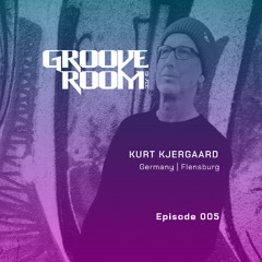 GROOVE ROOM #005 | KURT KJERGAARD | GERMANY, FLENSBURG