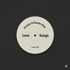 Love Songs - Prospa, Kosmo Kint (Larks Edit) (FREE DL)