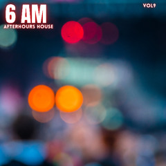 6 AM: AFTERHOURS HOUSE: VOL 9