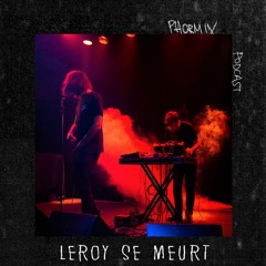 Phormix Podcast #226 Leroy Se Meurt