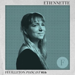 Feuilleton Podcast 016 mixed by Etiennette