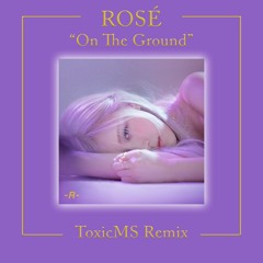 ROSÉ - 'On The Ground' (ToxicMS Remix)