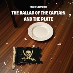 The Ballad of the Captain and the Plate