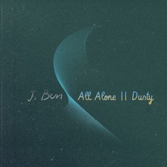 J. Bun - ALL ALONE | DUSTY