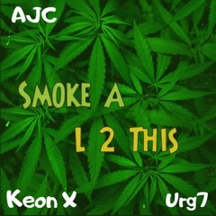 Smoke A L 2 This - URG7 & KEON X (prod. AJC)