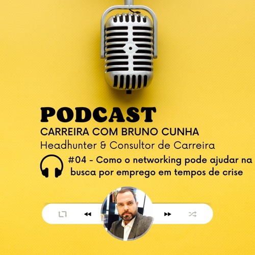 🎧 4 - Como o networking pode ajudar no momento de busca por emprego em tempos de crise econômica