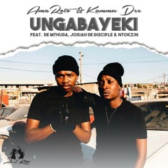 Ungabayeki (feat. De Mthuda, Josiah De Disciple & Ntokzin)