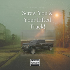 Screw You & Your Lifted Truck!