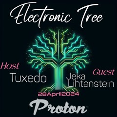 Jeka Lihtenstein - Guest Mix ''Electronic Tree'' by Tuxedo on Proton Radio [28 May 2024]