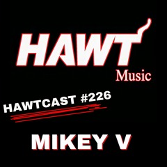 HAWTCAST 226- MIKEY V