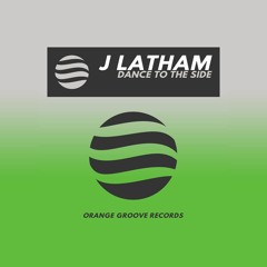 J Latham - Dance to the side (OUT NOW)