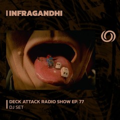 INFRAGANDHI presents Deck Attack Radio Show Ep. 77 | 22/06/2023