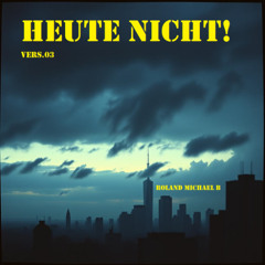 Heute Nicht! Vers.03