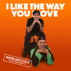 I LIKE THE WAY YOU MOVE  - SIDEQUEST (CLUB WEAPON)