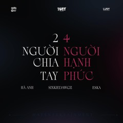 2 người chia tay 4 người hạnh phúc (LUNY Version) - HÀ ANH, SIXKIE DAWGZ, ESKA