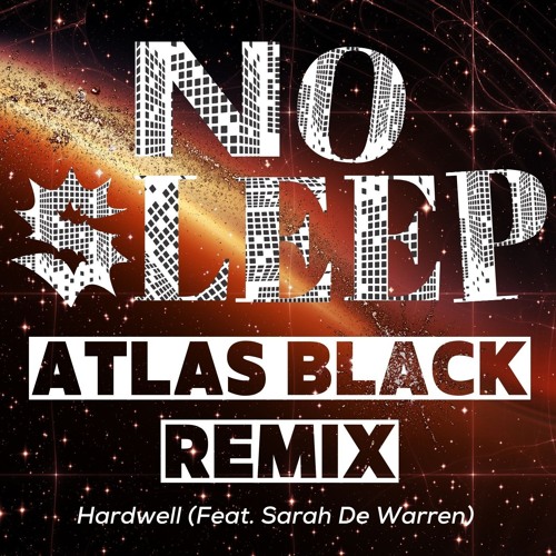 No Sleep - Hardwell (Ft. Sarah De Warren) (Atlas Black Remix)