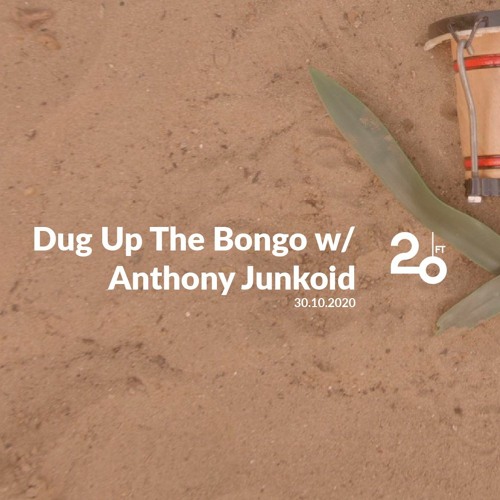 Dug Up The Bongo w/ Anthony Junkoid @ 20ft Radio - 30/10/2020