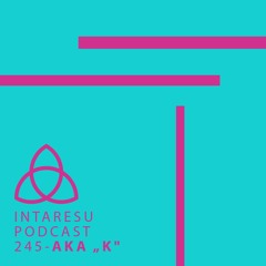 Intaresu Podcast 245 - aka „K"