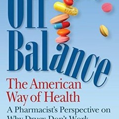 PDF KINDLE DOWNLOAD Off Balance, the American Way of Health, a Pharmacist's Pers