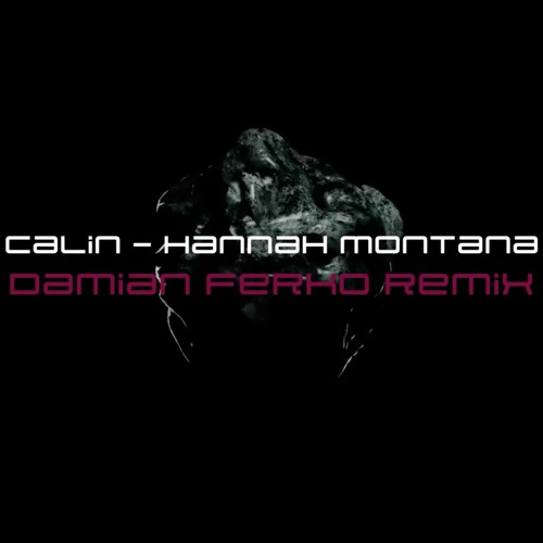 Calin - Hannah Montana (Damian Ferko Remix)