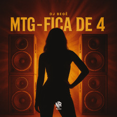 MTG - FICA DE 4 - DJ BEGÊ -  (NR)
