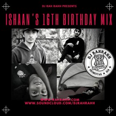 DJ RaH RahH - Ishaan's 16th Birthday Mix - Multi Genre