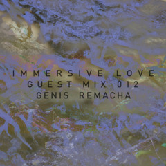 Immersive love - Guest Mix 012 (Genis Remacha)