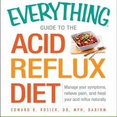 (❤PDF❤) (⚡READ⚡) The Everything Guide to the Acid Reflux Diet: Manage Your Sympt