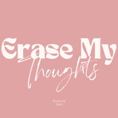 Erase My Thoughts (Prod. Rodrick Jess)