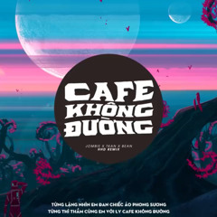 CAFE KHÔNG ĐƯỜNG  JOMBIE x TKAN X BEAN  HHD REMIX