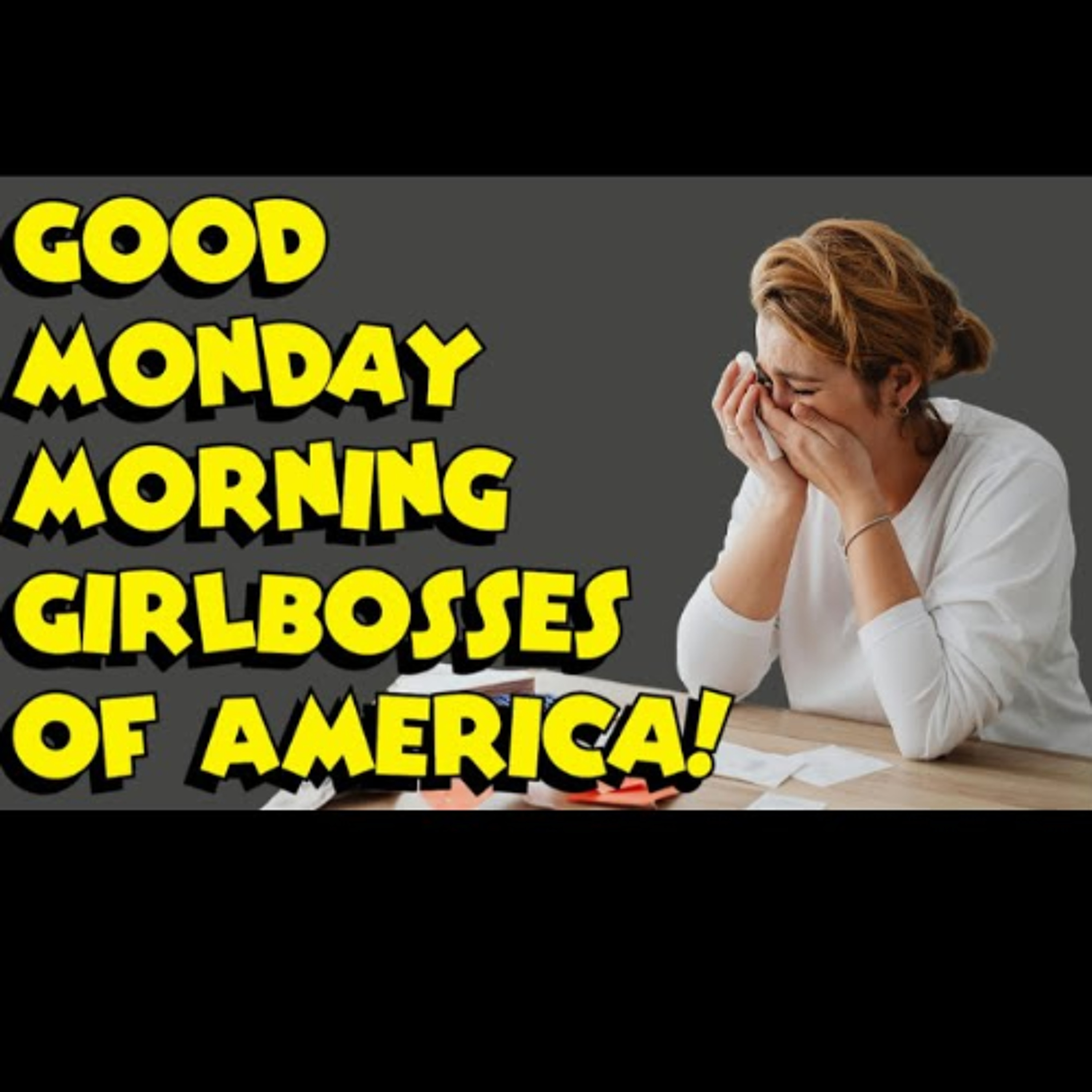 Good Monday Morning Girlboss! - It Was All a LARP Episode
