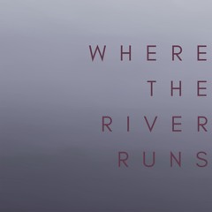 Where The River Runs