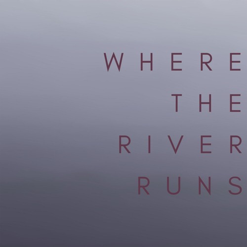 Where The River Runs
