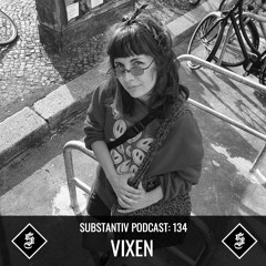 SUBSTANTIV Podcast 134 - VIXEN