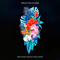 Beatcore & Ashley Apollodor - Hold You Close