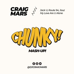 Jack U, Route 94, Jauz - My Love Are U Alone (Craig Mars Chunky! Mashup)