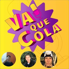 Podcast vai Que Cola
