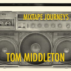 TOM MIDDLETON: MIXTAPE JOURNEYS