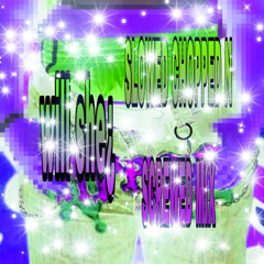 WILL SHE¿ REMIXMIX {SLOWED CHOPPED N SCREWED}
