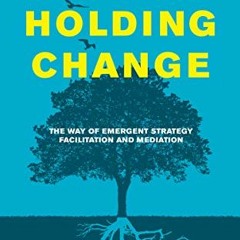 [Free] EPUB 🧡 Holding Change: The Way of Emergent Strategy Facilitation and Mediatio