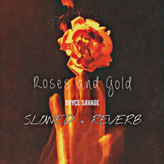 BRYCE SAVAGE - Roses and Gold 🥀🪙 (SLOWED & REVERB).