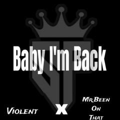 Baby Im Back (MrBeenOnThat Ft Violent)