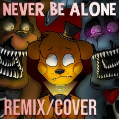 FNAF SONG - Never Be Alone Remix/Cover