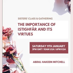 The Importance of Istighfār and its Virtues - Abdul-Hakeem Ibn Mitchell