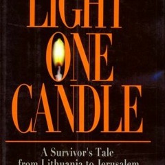 [Get] EPUB 📒 Light One Candle: A Survivor's Tale from Lithuania to Jerusalem by  Sol