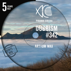 DUBBISM 5YO #342 - Artyom Wax